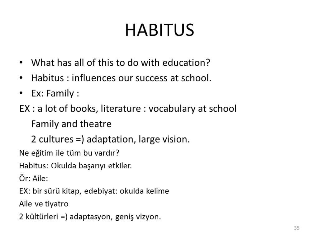 HABITUS What has all of this to do with education? Habitus : influences our